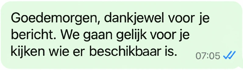 Docentenkamer, 07:05: Goedemorgen, dankjewel voor je bericht. We gaan gelijk voor je kijken wie er beschikbaar is.